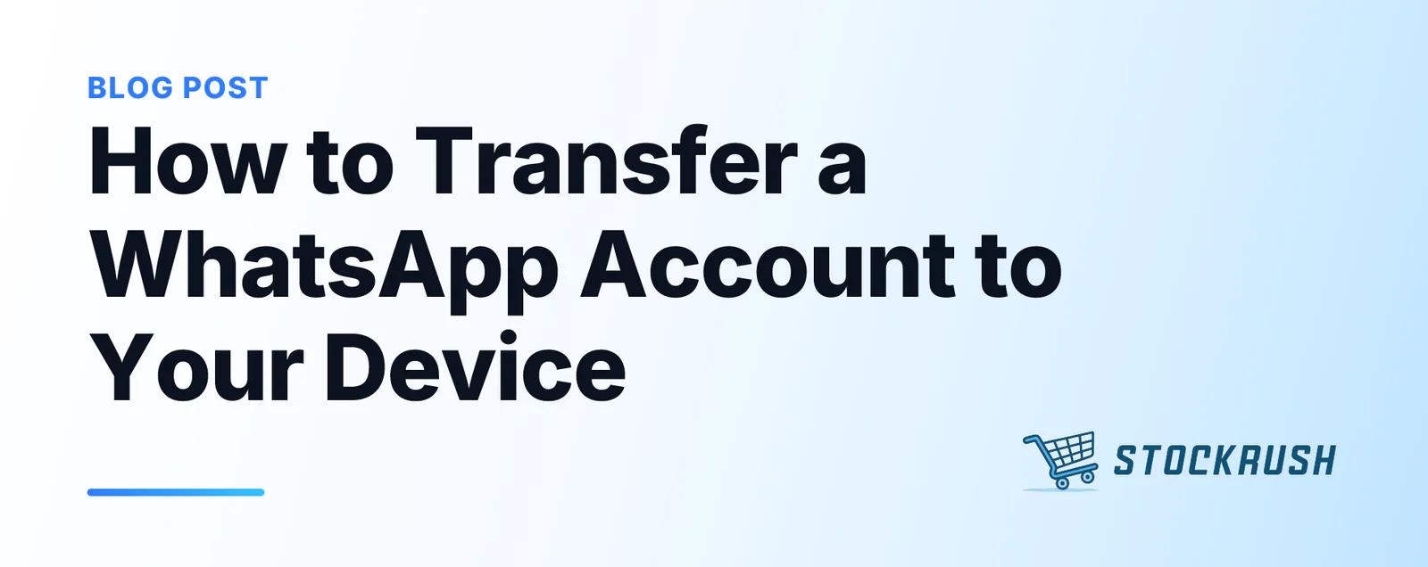 How to Transfer a WhatsApp Account to Your Device
