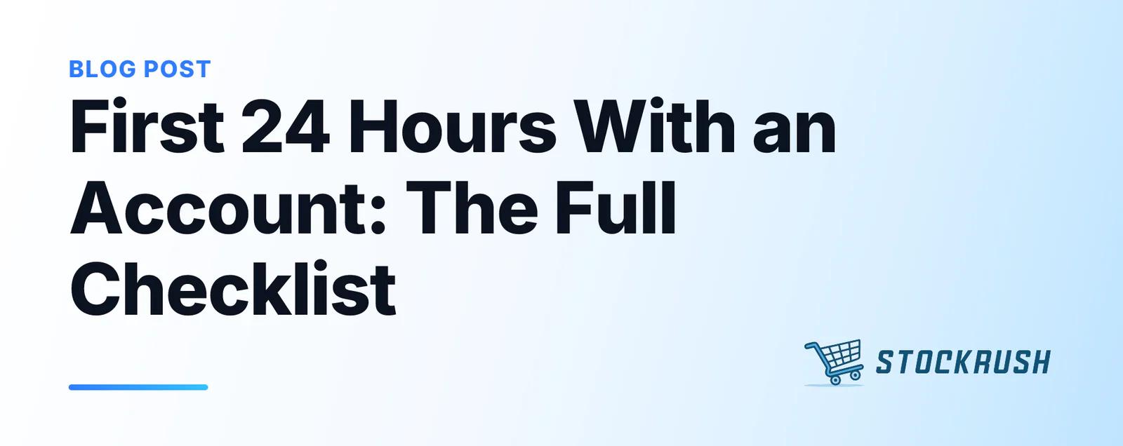 First 24 Hours With an Account: The Full Checklist